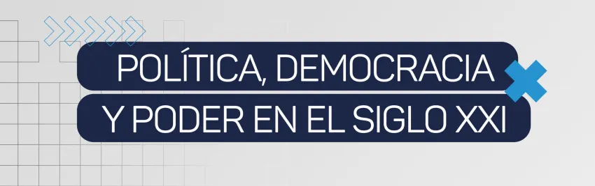 Módulo 1 / Política, democracia y poder en el siglo XXI